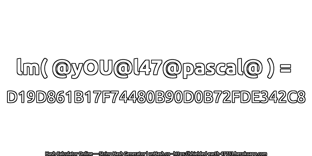 lm( @yOU@l47@pascal@ ) = D19D861B17F74480B90D0B72FDE342C8 | unHash.co