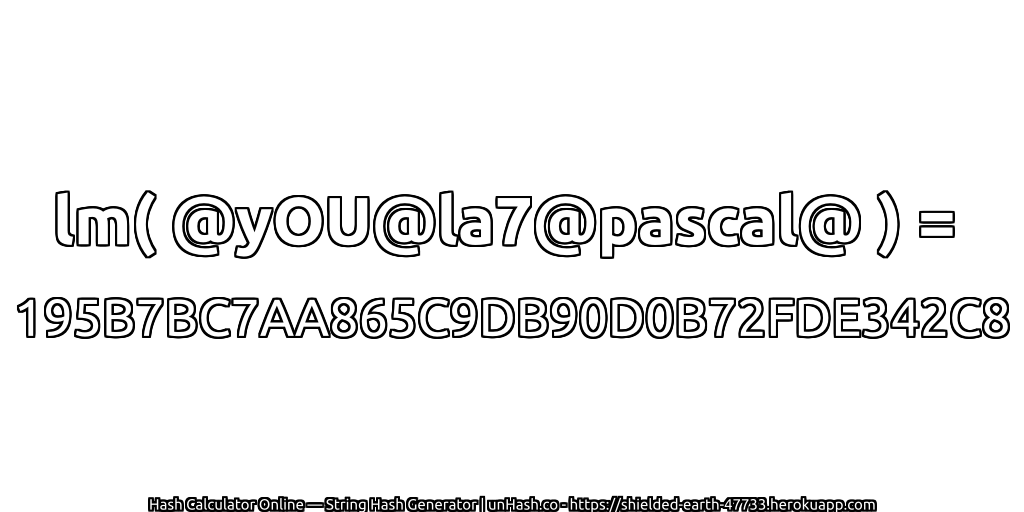 lm( @yOU@la7@pascal@ ) = 195B7BC7AA865C9DB90D0B72FDE342C8 | unHash.co
