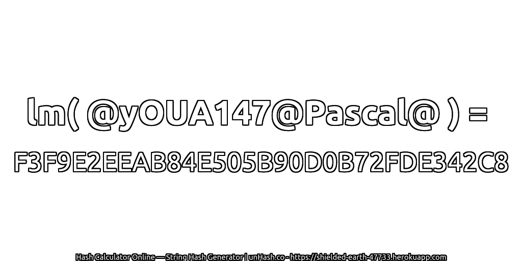 lm( @yOUA147@Pascal@ ) = F3F9E2EEAB84E505B90D0B72FDE342C8 | unHash.co