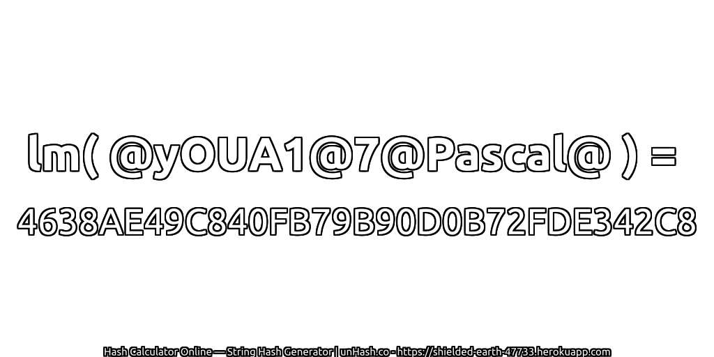 lm( @yOUA1@7@Pascal@ ) = 4638AE49C840FB79B90D0B72FDE342C8 | unHash.co