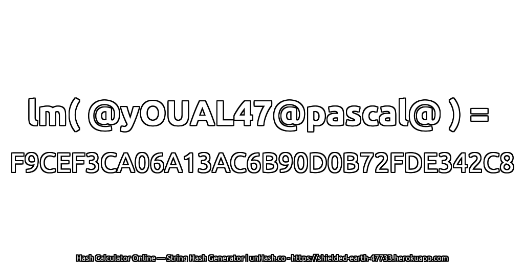 lm( @yOUAL47@pascal@ ) = F9CEF3CA06A13AC6B90D0B72FDE342C8 | unHash.co