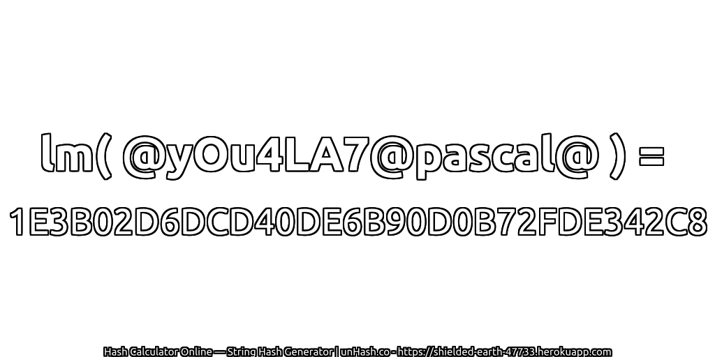 lm( @yOu4LA7@pascal@ ) = 1E3B02D6DCD40DE6B90D0B72FDE342C8 | unHash.co