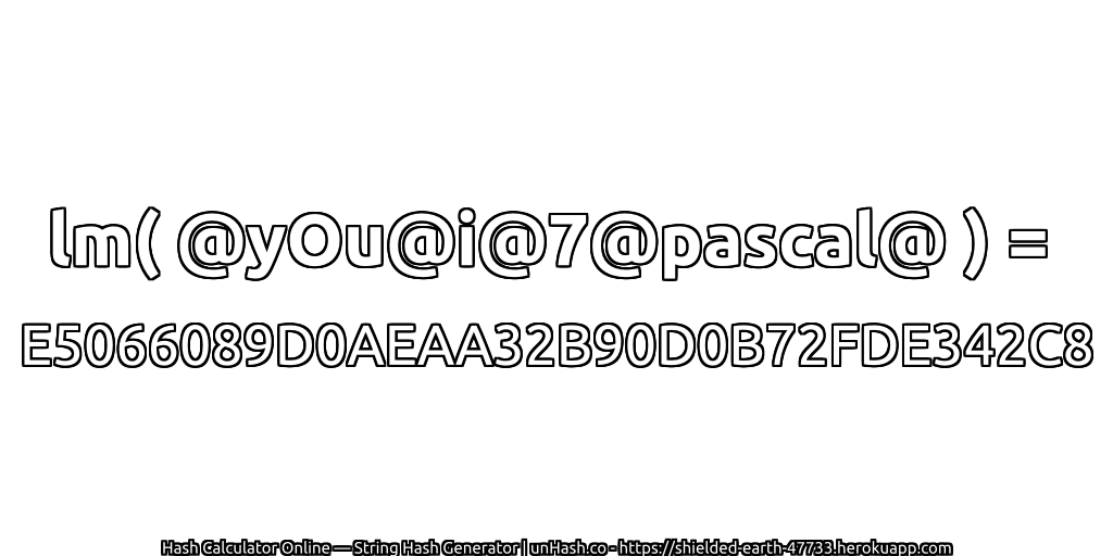 lm( @yOu@i@7@pascal@ ) = E5066089D0AEAA32B90D0B72FDE342C8 | unHash.co