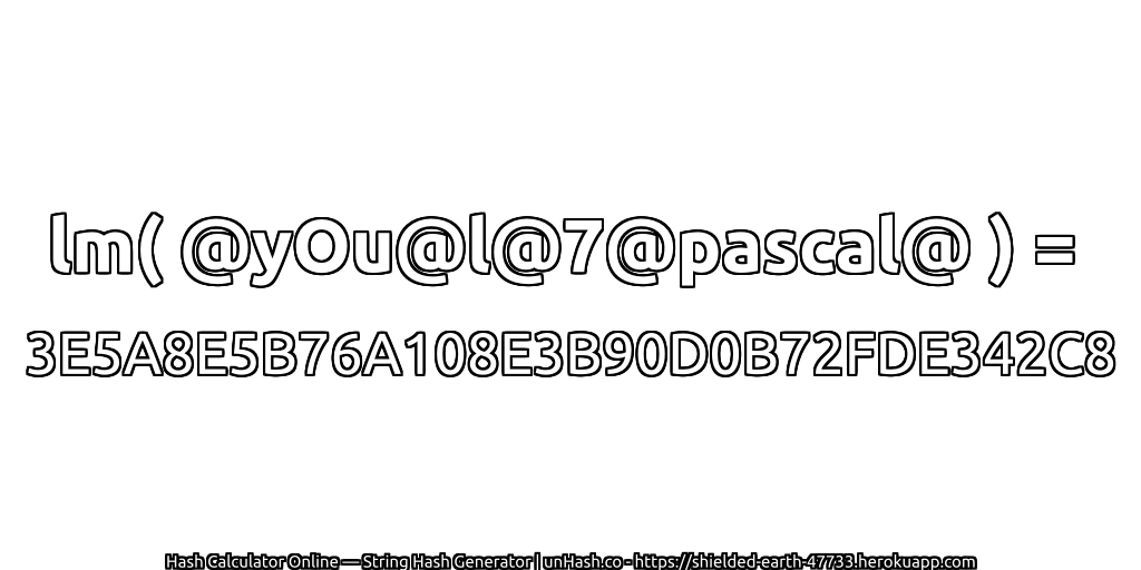 lm( @yOu@l@7@pascal@ ) = 3E5A8E5B76A108E3B90D0B72FDE342C8 | unHash.co