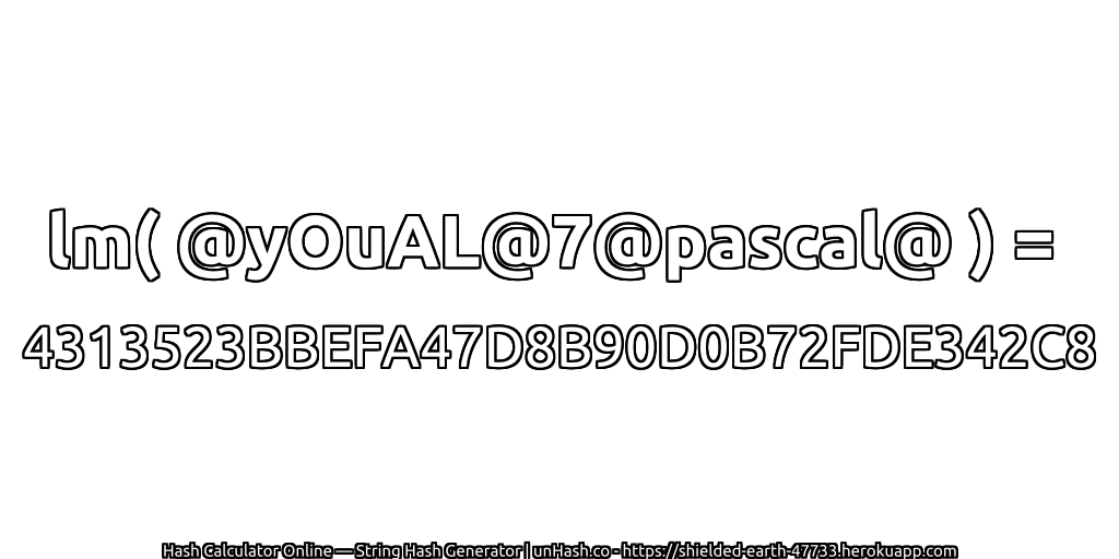 lm( @yOuAL@7@pascal@ ) = 4313523BBEFA47D8B90D0B72FDE342C8 | unHash.co