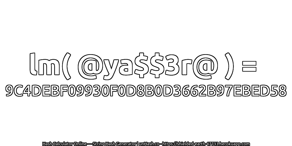 lm( @ya$$3r@ ) = 9C4DEBF09930F0D8B0D3662B97EBED58 | unHash.co