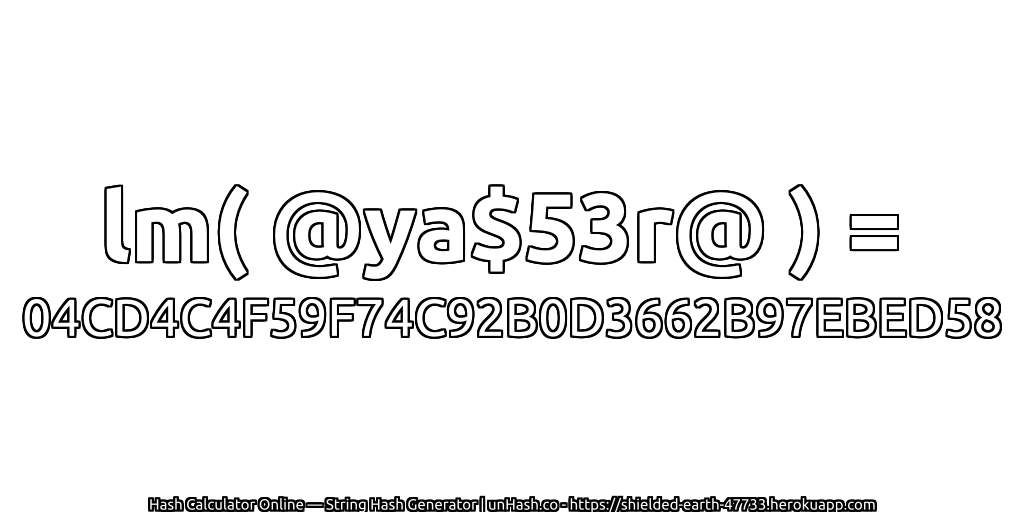lm( @ya$53r@ ) = 04CD4C4F59F74C92B0D3662B97EBED58 | unHash.co