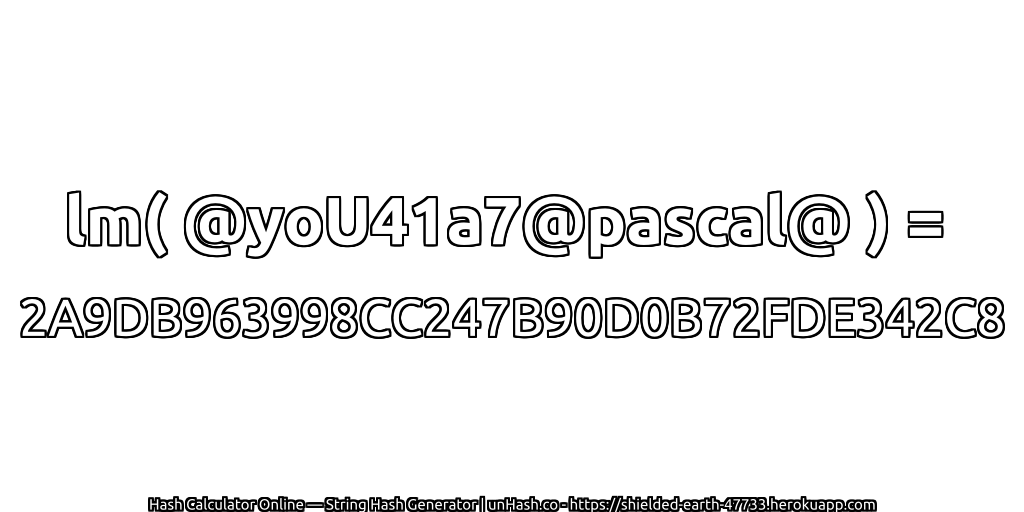 lm( @yoU41a7@pascal@ ) = 2A9DB963998CC247B90D0B72FDE342C8 | unHash.co