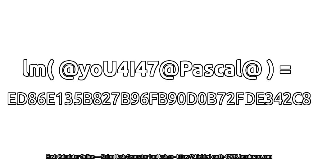 lm( @yoU4I47@Pascal@ ) = ED86E135B827B96FB90D0B72FDE342C8 | unHash.co
