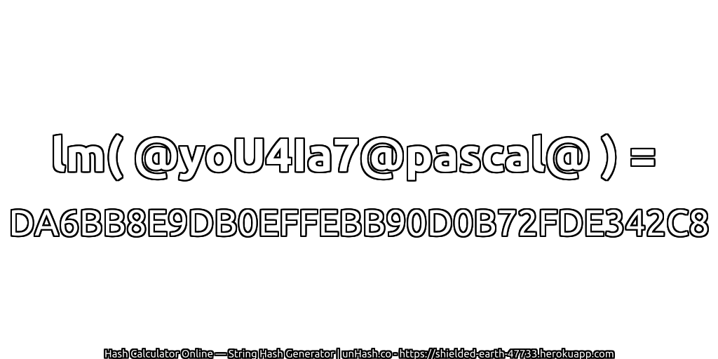 lm( @yoU4Ia7@pascal@ ) = DA6BB8E9DB0EFFEBB90D0B72FDE342C8 | unHash.co