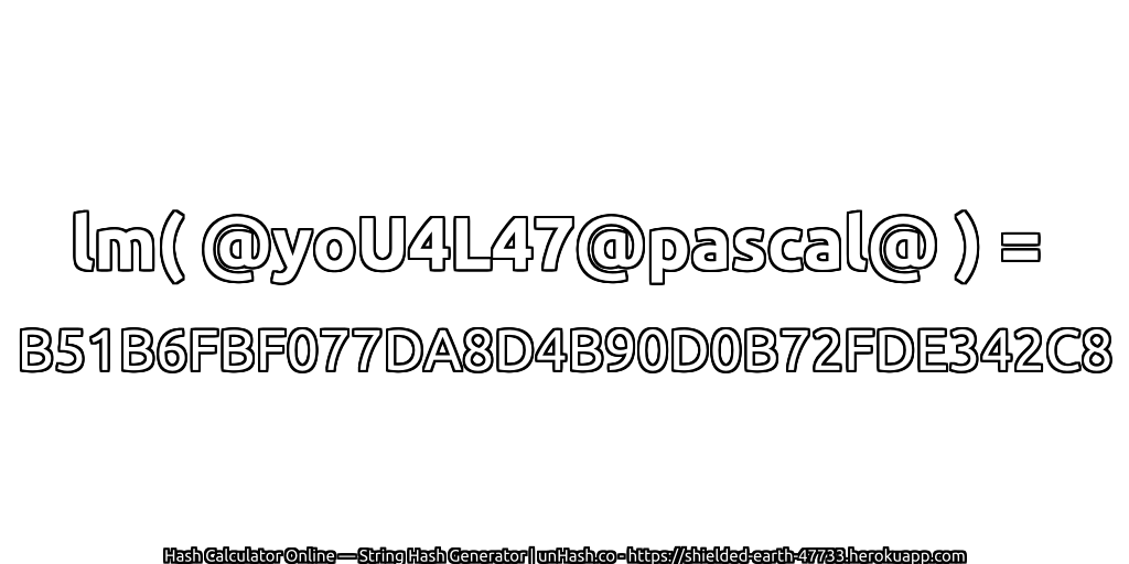 lm( @yoU4L47@pascal@ ) = B51B6FBF077DA8D4B90D0B72FDE342C8 | unHash.co