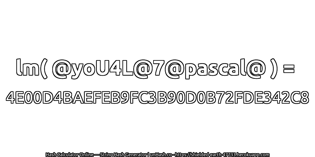lm( @yoU4L@7@pascal@ ) = 4E00D4BAEFEB9FC3B90D0B72FDE342C8 | unHash.co