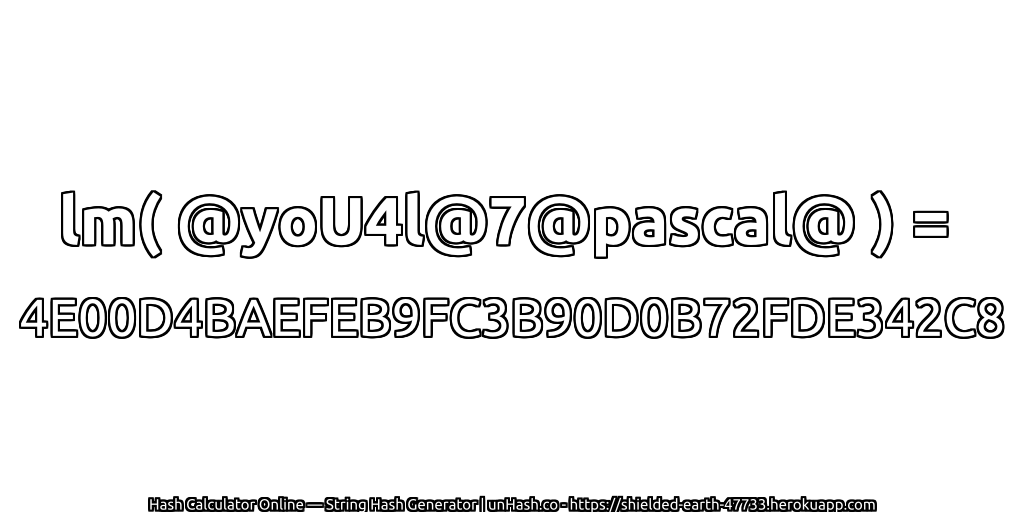 lm( @yoU4l@7@pascal@ ) = 4E00D4BAEFEB9FC3B90D0B72FDE342C8 | unHash.co