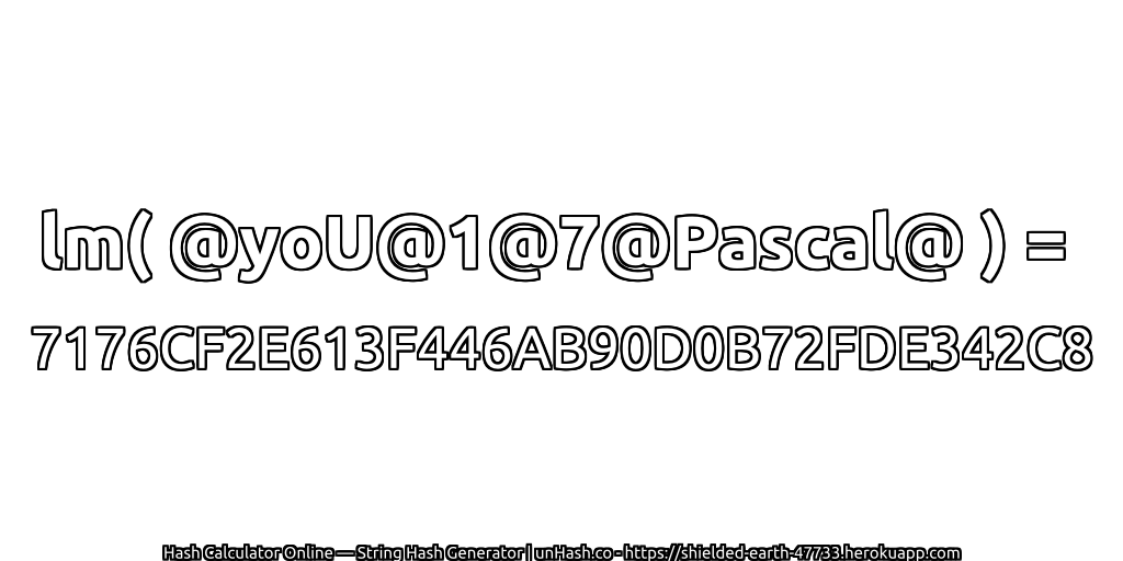 lm( @yoU@1@7@Pascal@ ) = 7176CF2E613F446AB90D0B72FDE342C8 | unHash.co