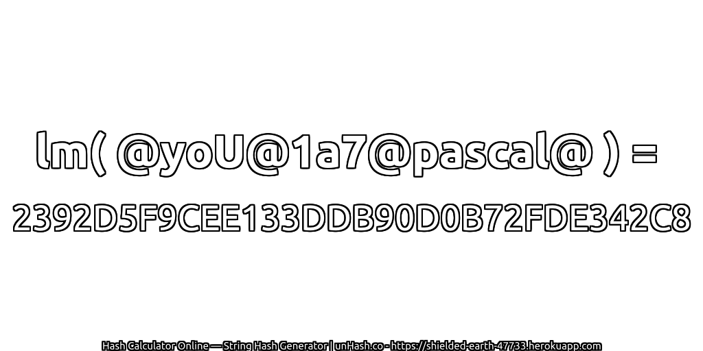 lm( @yoU@1a7@pascal@ ) = 2392D5F9CEE133DDB90D0B72FDE342C8 | unHash.co