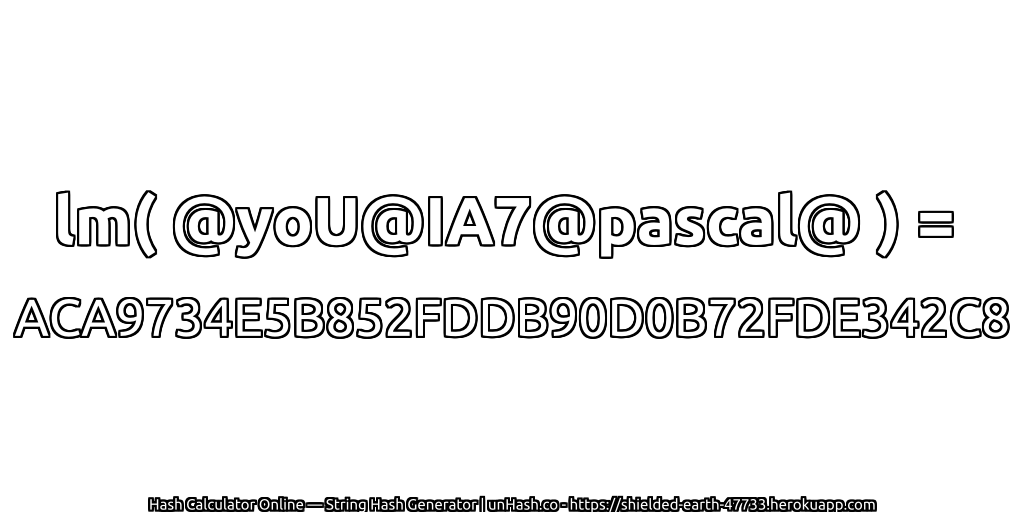 lm( @yoU@IA7@pascal@ ) = ACA9734E5B852FDDB90D0B72FDE342C8 | unHash.co