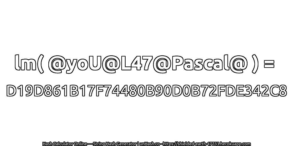 lm( @yoU@L47@Pascal@ ) = D19D861B17F74480B90D0B72FDE342C8 | unHash.co