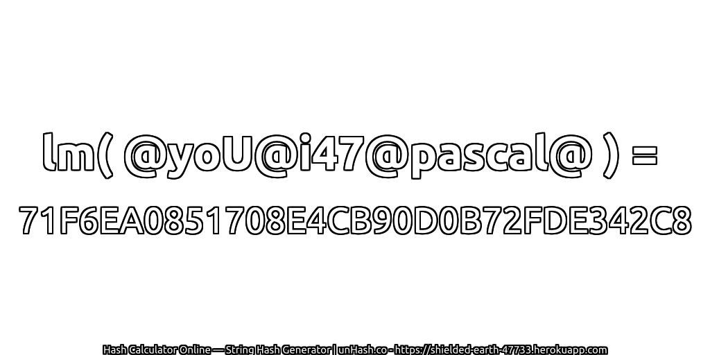 lm( @yoU@i47@pascal@ ) = 71F6EA0851708E4CB90D0B72FDE342C8 | unHash.co