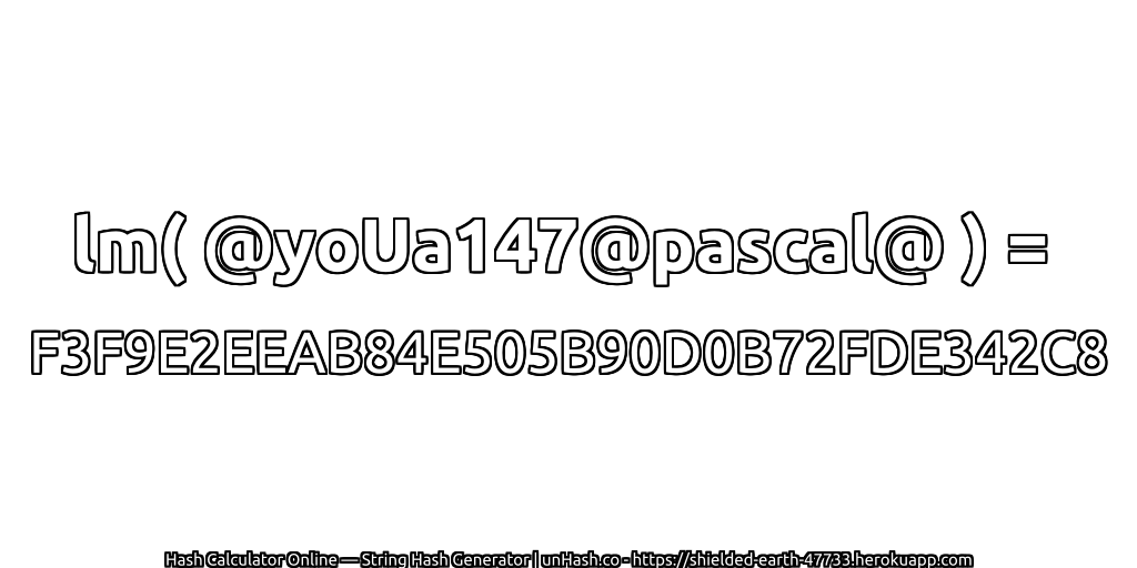 lm( @yoUa147@pascal@ ) = F3F9E2EEAB84E505B90D0B72FDE342C8 | unHash.co