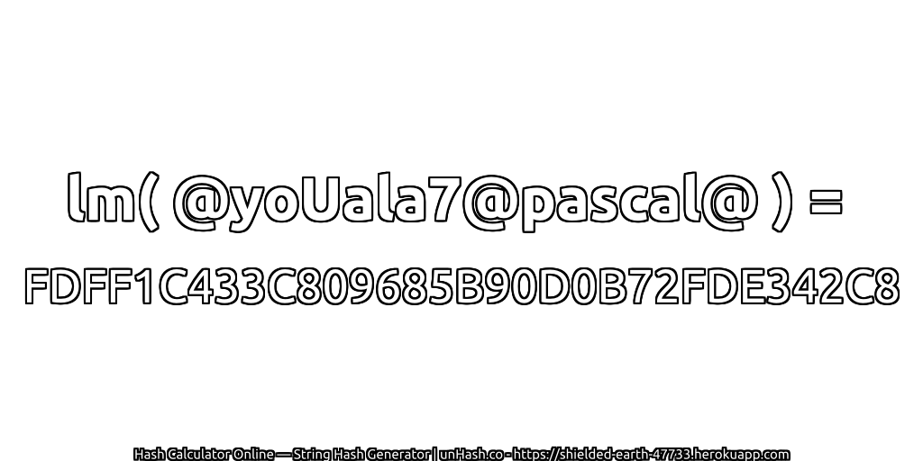 lm( @yoUala7@pascal@ ) = FDFF1C433C809685B90D0B72FDE342C8 | unHash.co