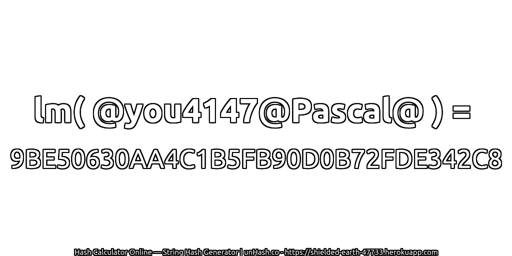 lm( @you4147@Pascal@ ) = 9BE50630AA4C1B5FB90D0B72FDE342C8 | unHash.co