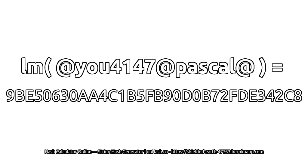 lm( @you4147@pascal@ ) = 9BE50630AA4C1B5FB90D0B72FDE342C8 | unHash.co