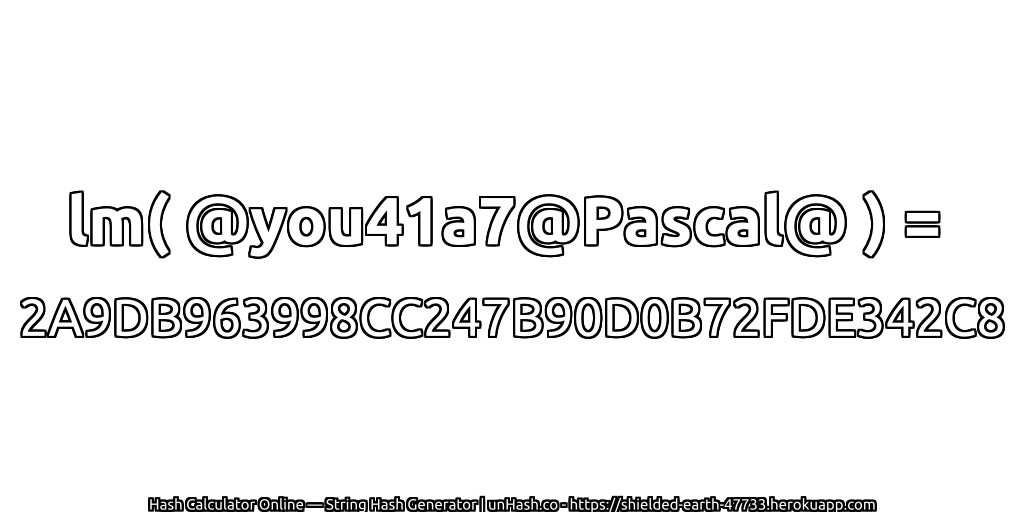 lm( @you41a7@Pascal@ ) = 2A9DB963998CC247B90D0B72FDE342C8 | unHash.co