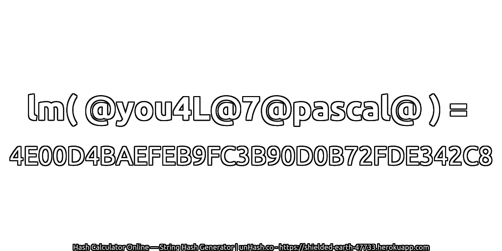lm( @you4L@7@pascal@ ) = 4E00D4BAEFEB9FC3B90D0B72FDE342C8 | unHash.co