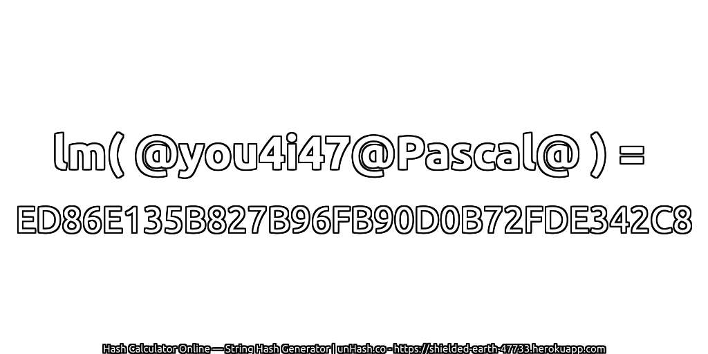 lm( @you4i47@Pascal@ ) = ED86E135B827B96FB90D0B72FDE342C8 | unHash.co