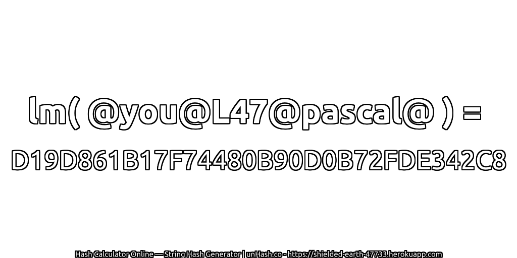 lm( @you@L47@pascal@ ) = D19D861B17F74480B90D0B72FDE342C8 | unHash.co