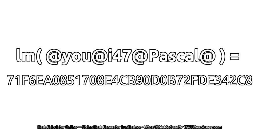 lm( @you@i47@Pascal@ ) = 71F6EA0851708E4CB90D0B72FDE342C8 | unHash.co