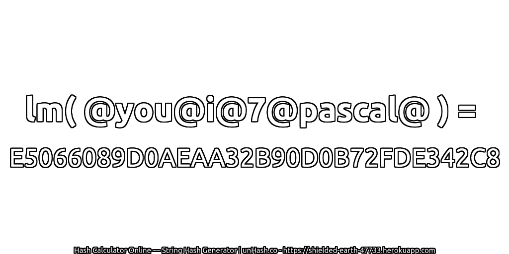 lm( @you@i@7@pascal@ ) = E5066089D0AEAA32B90D0B72FDE342C8 | unHash.co