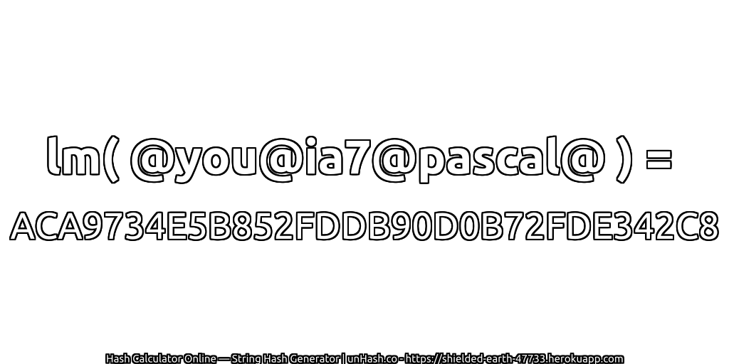 lm( @you@ia7@pascal@ ) = ACA9734E5B852FDDB90D0B72FDE342C8 | unHash.co