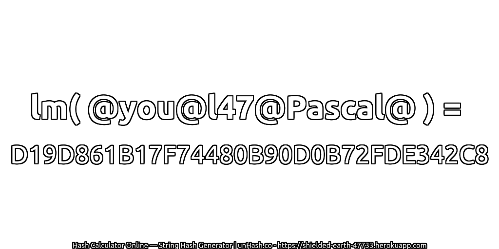 lm( @you@l47@Pascal@ ) = D19D861B17F74480B90D0B72FDE342C8 | unHash.co