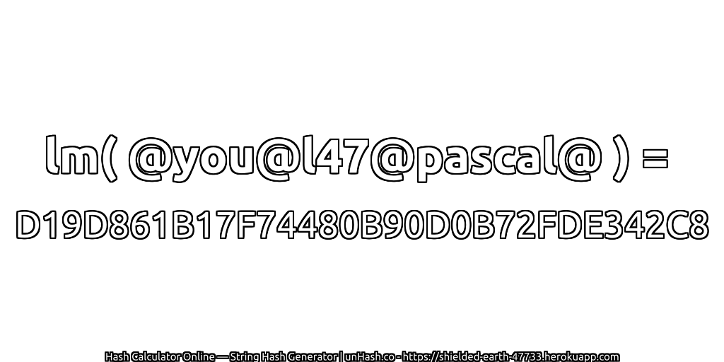 lm( @you@l47@pascal@ ) = D19D861B17F74480B90D0B72FDE342C8 | unHash.co