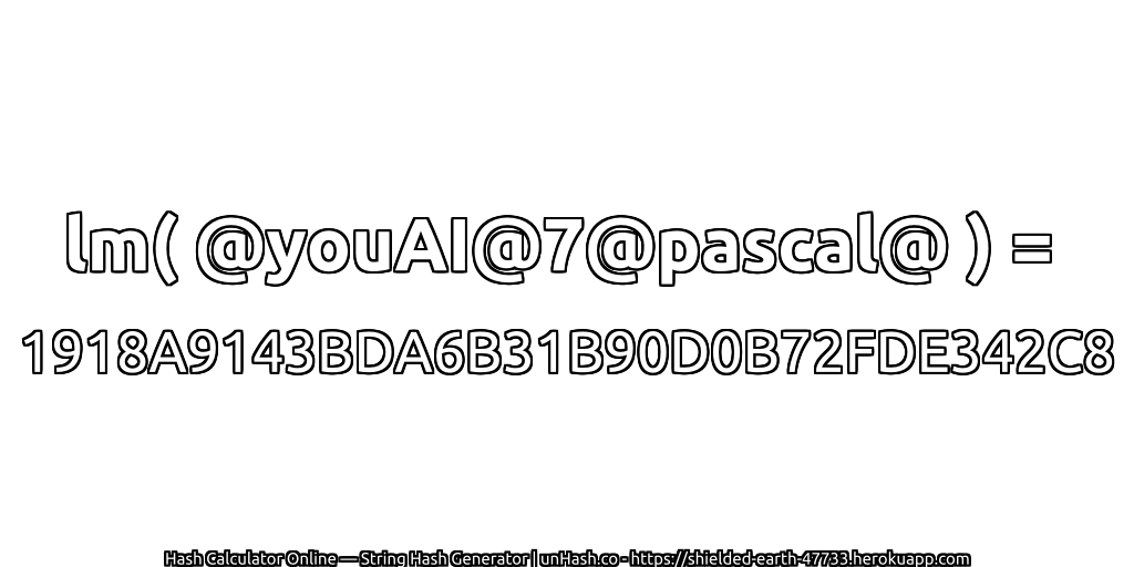 lm( @youAI@7@pascal@ ) = 1918A9143BDA6B31B90D0B72FDE342C8 | unHash.co
