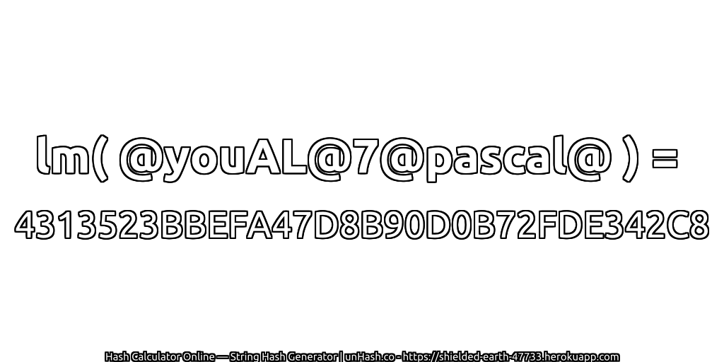 lm( @youAL@7@pascal@ ) = 4313523BBEFA47D8B90D0B72FDE342C8 | unHash.co