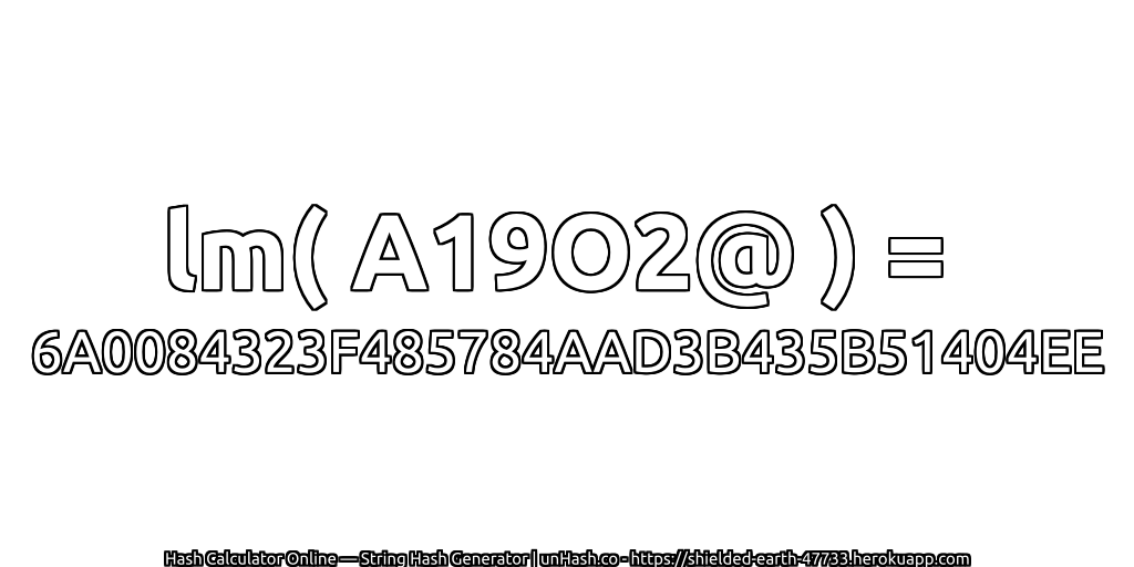 lm( A19O2@ ) = 6A0084323F485784AAD3B435B51404EE | unHash.co