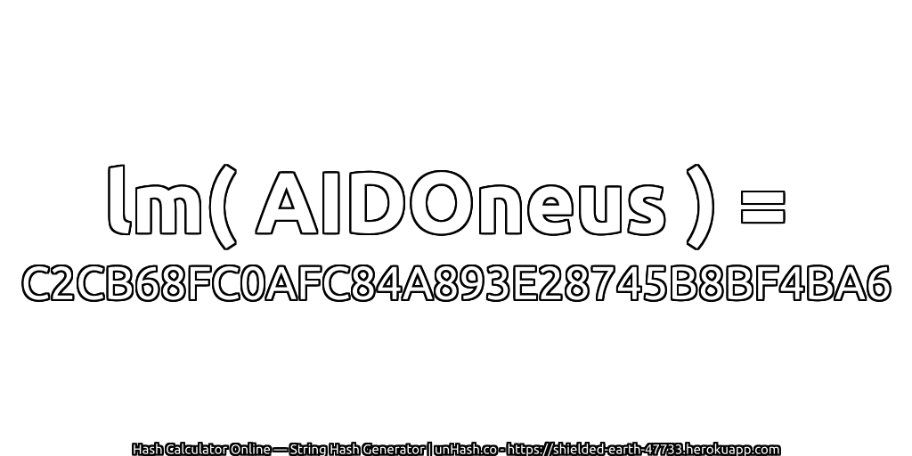 lm( AIDOneus ) = C2CB68FC0AFC84A893E28745B8BF4BA6 | unHash.co