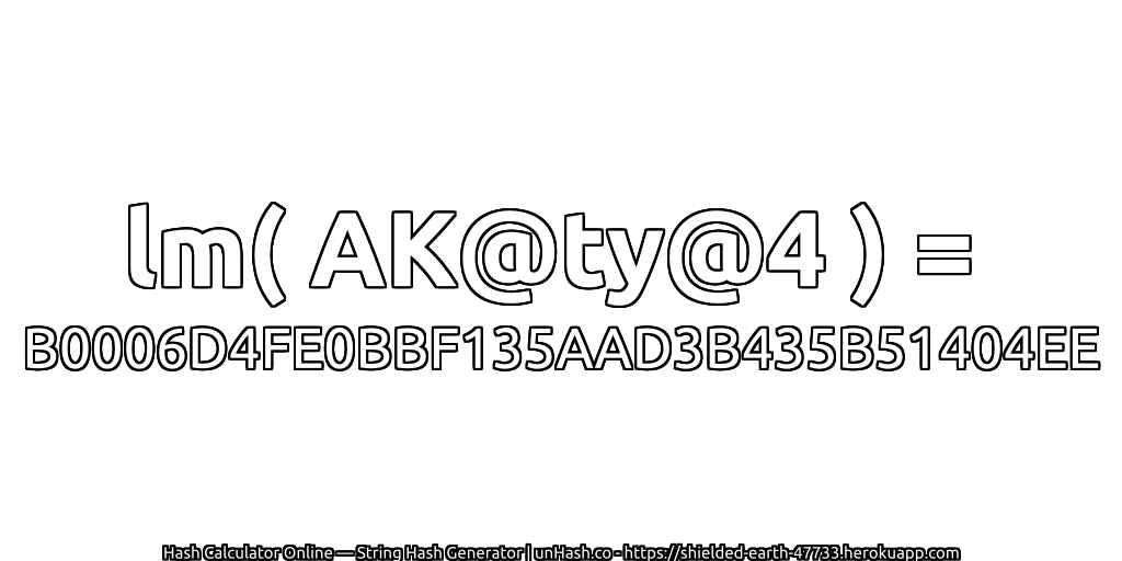 lm( AK@ty@4 ) = B0006D4FE0BBF135AAD3B435B51404EE | unHash.co