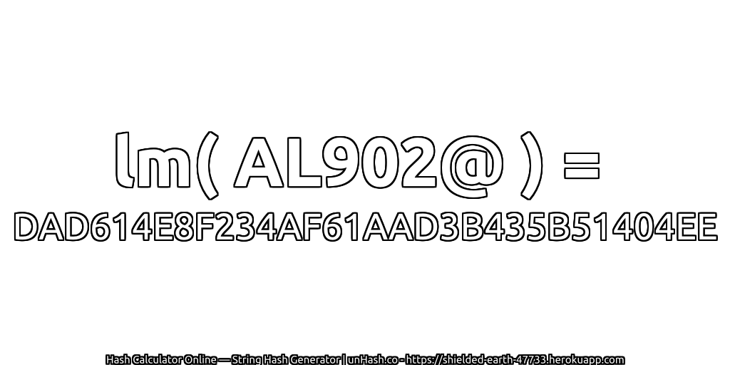 lm( AL902@ ) = DAD614E8F234AF61AAD3B435B51404EE | unHash.co