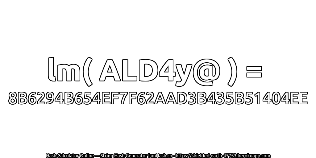 lm( ALD4y@ ) = 8B6294B654EF7F62AAD3B435B51404EE | unHash.co