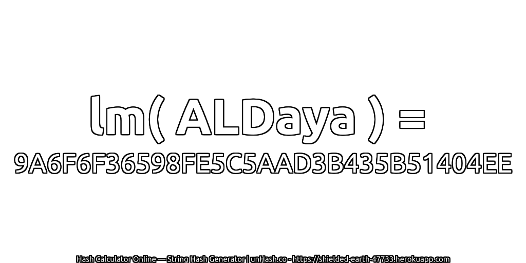 lm( ALDaya ) = 9A6F6F36598FE5C5AAD3B435B51404EE | unHash.co