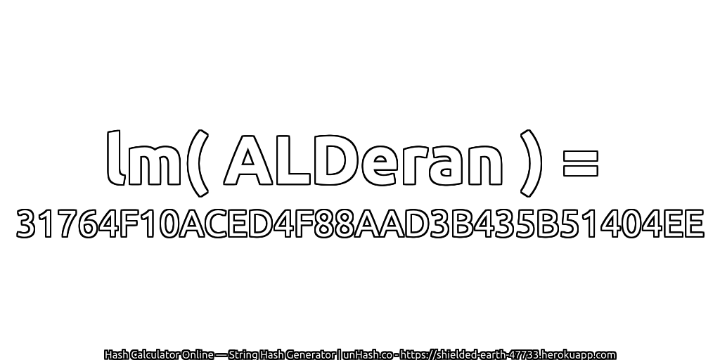 lm( ALDeran ) = 31764F10ACED4F88AAD3B435B51404EE | unHash.co