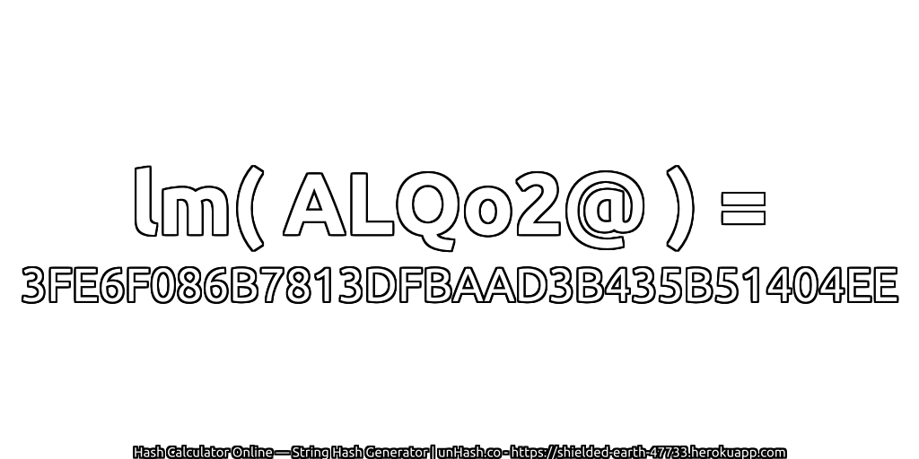 lm( ALQo2@ ) = 3FE6F086B7813DFBAAD3B435B51404EE | unHash.co