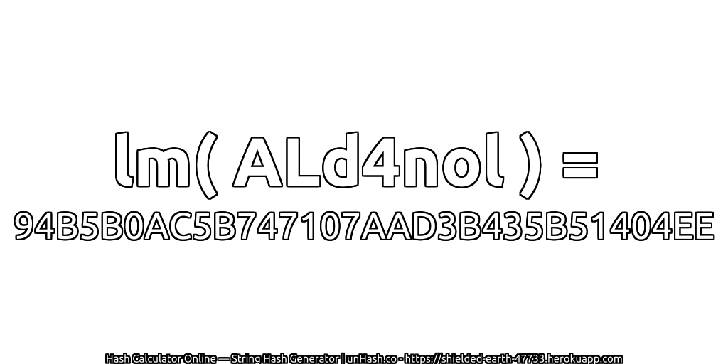 lm( ALd4nol ) = 94B5B0AC5B747107AAD3B435B51404EE | unHash.co
