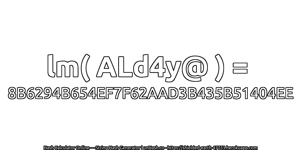 lm( ALd4y@ ) = 8B6294B654EF7F62AAD3B435B51404EE | unHash.co
