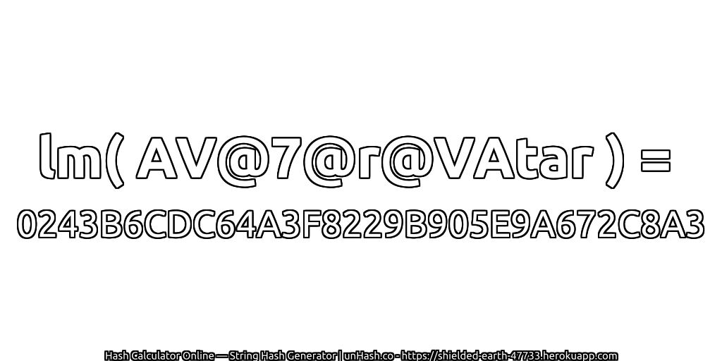 lm( AV@7@r@VAtar ) = 0243B6CDC64A3F8229B905E9A672C8A3 | unHash.co