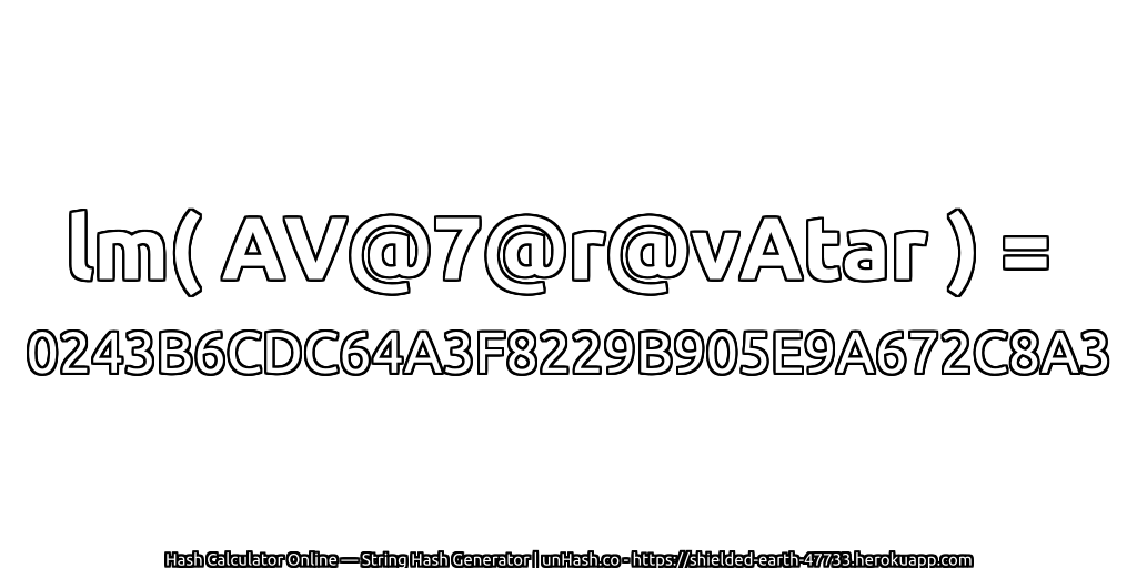 lm( AV@7@r@vAtar ) = 0243B6CDC64A3F8229B905E9A672C8A3 | unHash.co