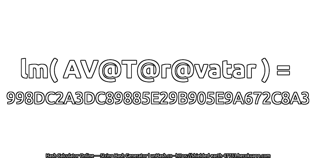 lm( AV@T@r@vatar ) = 998DC2A3DC89885E29B905E9A672C8A3 | unHash.co